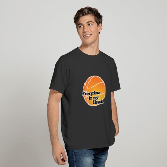 Basketball - Everytime in my Head T-shirt