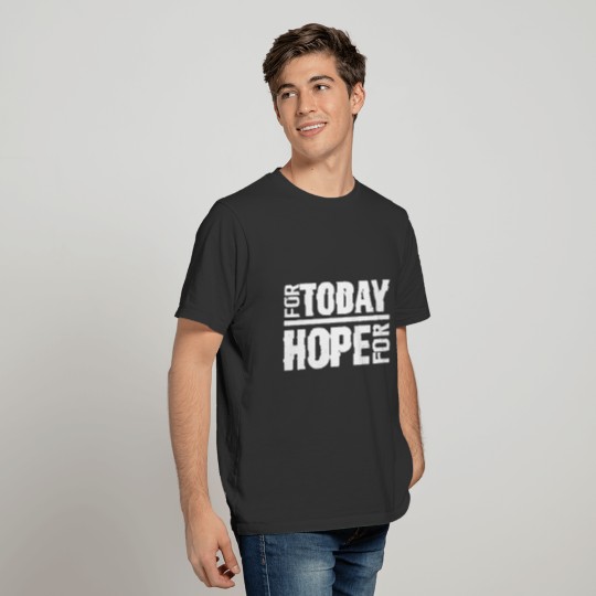 For today for hope funny T-shirt