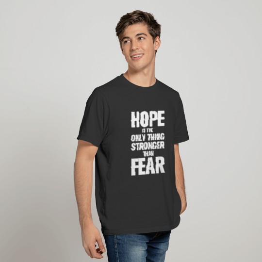 Hope is the only thing stronger than fear funny T-shirt