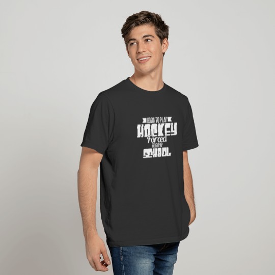 Hockey born to play forced to go to School long sl T-shirt