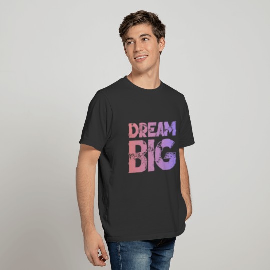 Dream Big(Special Edition) T-shirt