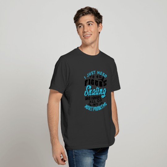 Figure Skating And Ignore Adult Problems T-shirt