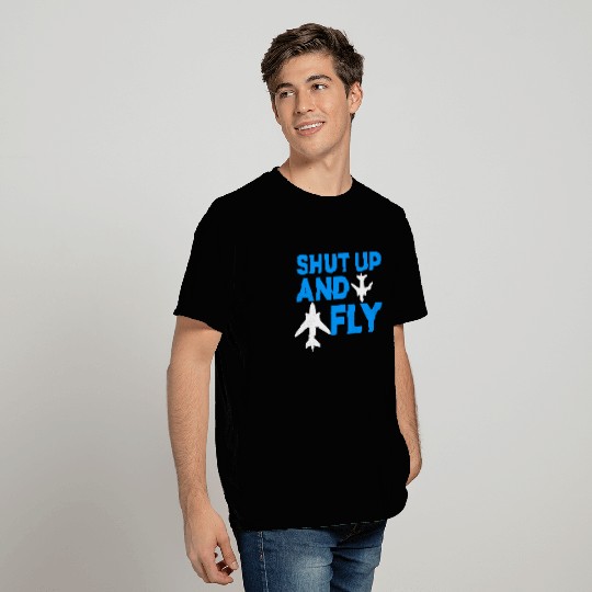 Shut up and Fly pilot T Shirts