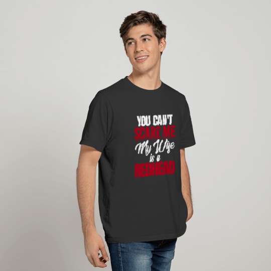 You Can't Scare Me My Wife Is A Red Head Funny T Shirts