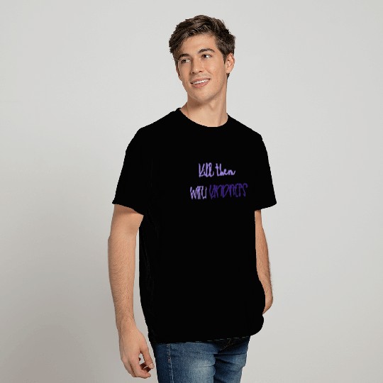 Kindness Kill Them With Kindness T Shirts