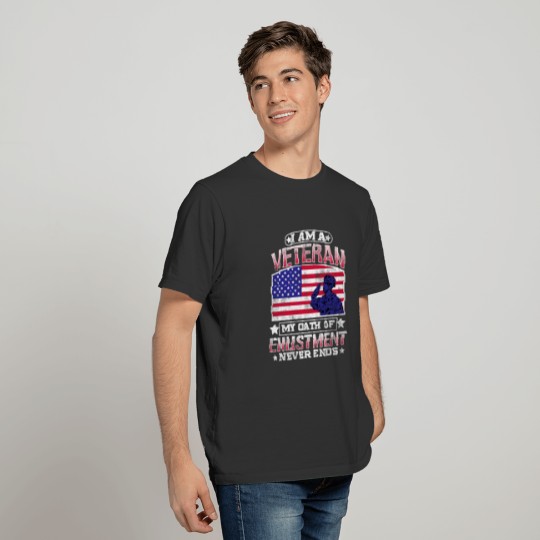 I am A Veteran My Oath of Enlistment Never Ends T-shirt