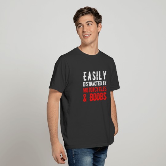 Easily Distracted By Motorcycles & Boobs T-shirt
