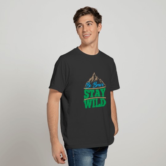 Be Brave Stay Wild Wilderness Outdoors Hiking T-shirt