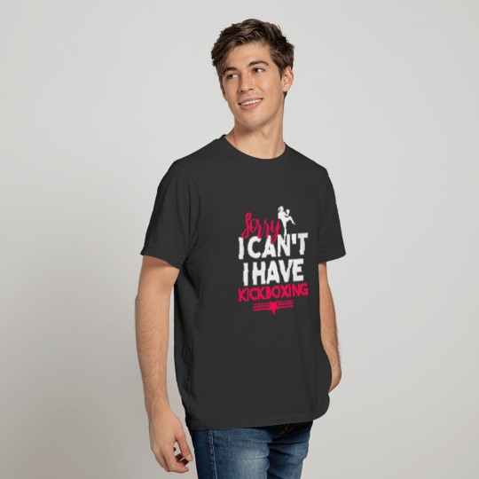 Sorry I Can't I Have Kickboxing T-shirt