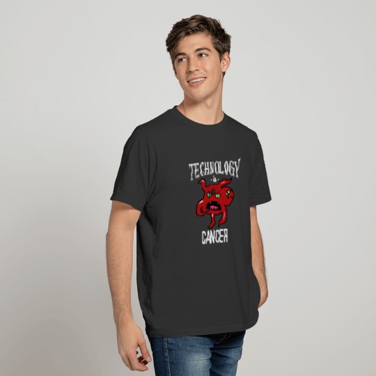 Technology Is Cancer T-shirt