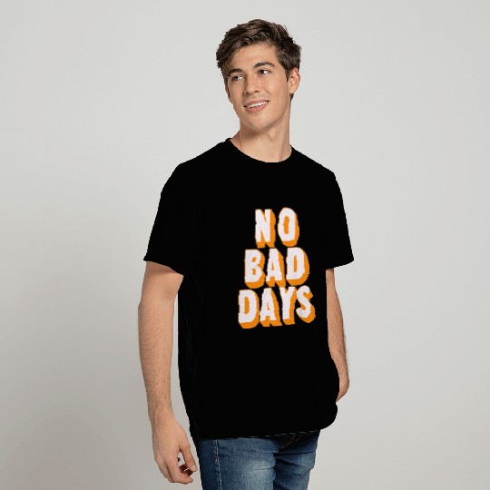 No bad days T Shirts
