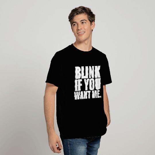 Blink If You Want Me - White design T Shirts