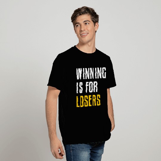 Winning is for Losers - Demotivational Design T Shirts