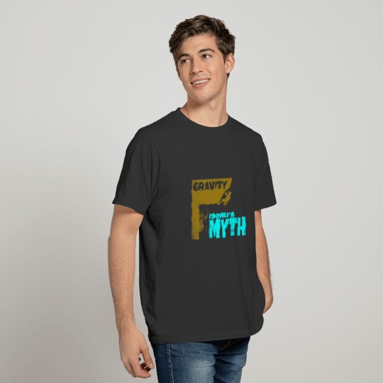 Gravity is only a myth T-shirt