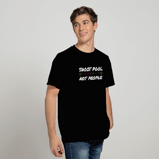 Billiard Shoot Pool Not People T Shirts