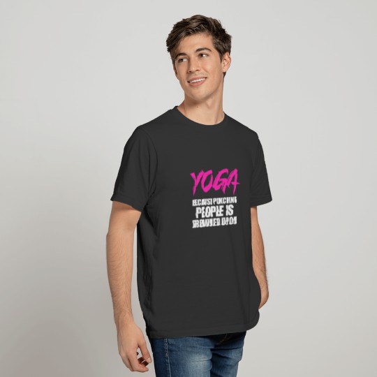 Yoga Because Punching People Is Frowned Upon T-shirt