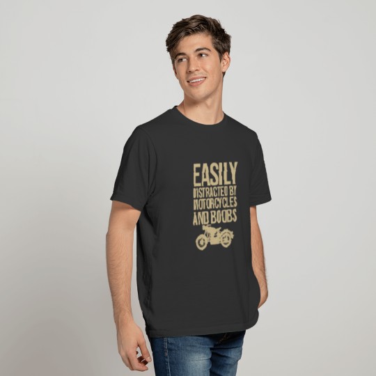 Easily distracted by motorcycles and boobs T-shirt