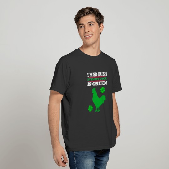 i m so irish even my cock is green T-shirt