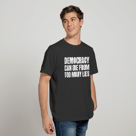 Text: Democracy can die from too many lies (white) T Shirts