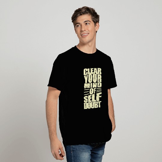 clear your mind self doubt motivational T Shirts