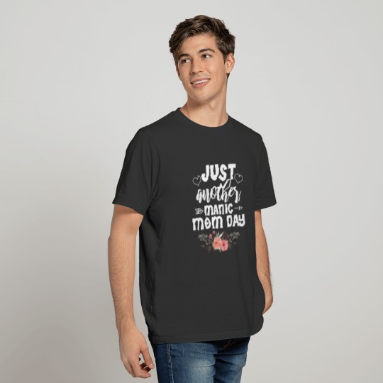 Just Another Manic Mom Day Funny Mother's Day T-shirt
