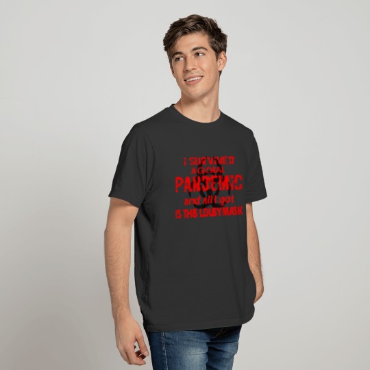 I survived a global pandemic and I got this mask T Shirts