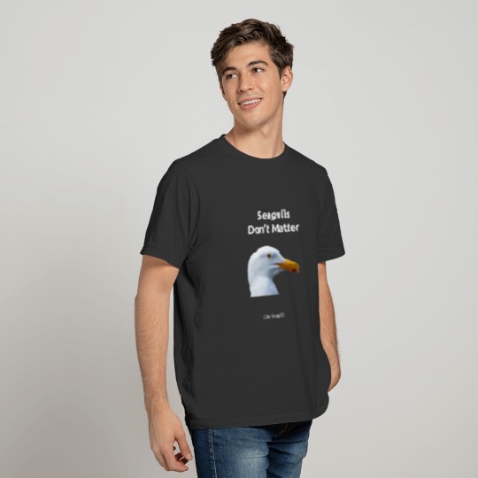 Seagulls Don't Matter T-shirt