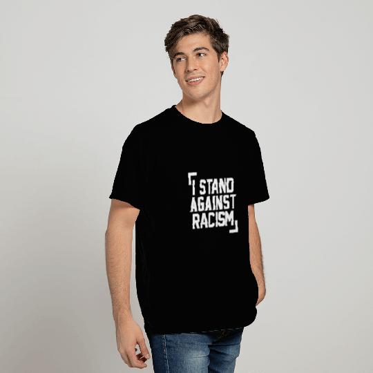 I Stand Against Racism T Shirts
