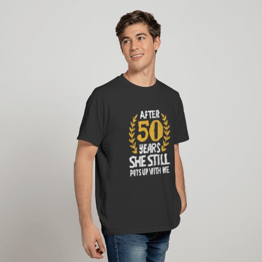She Still Puts Up With Me 50 Years Anniversary T-shirt