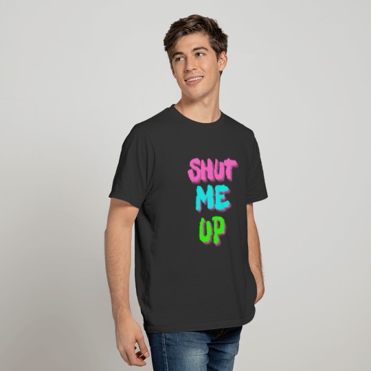 SHUT ME UP - Neon Pink, Neon Blue & Neon Green T-shirt