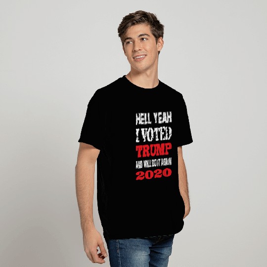 Hell yeah I voted Trump and will do it again T Shirts