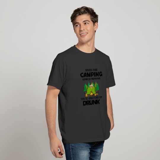 Never Take Camping Advice From Me You ll Only End T-shirt