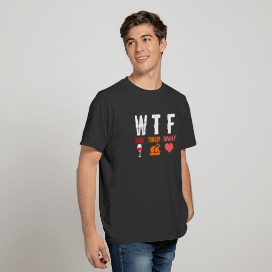 Thanksgiving Funny Gift WTF Wine Turkey Family T-shirt