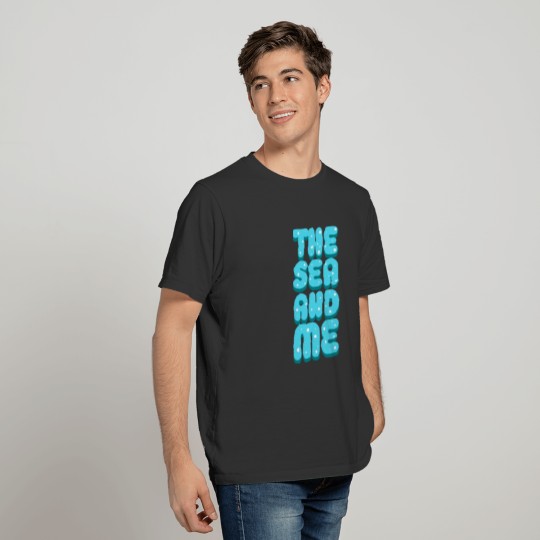 The Sea And Me T-shirt
