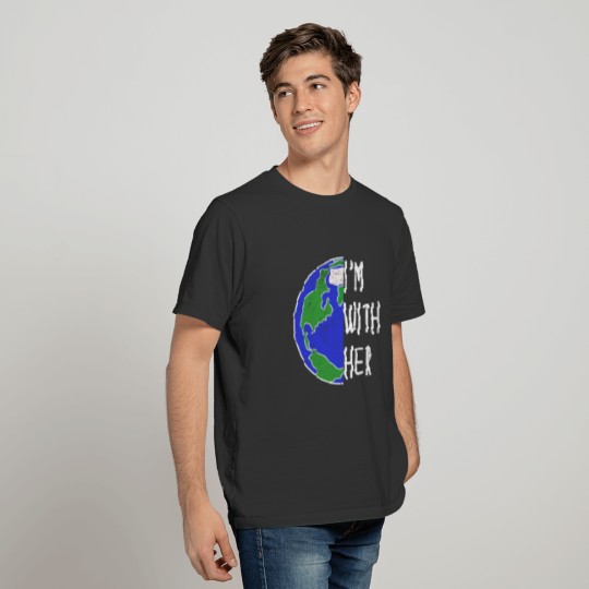 I'm With Her Climate Change Protest Planet Gift T Shirts