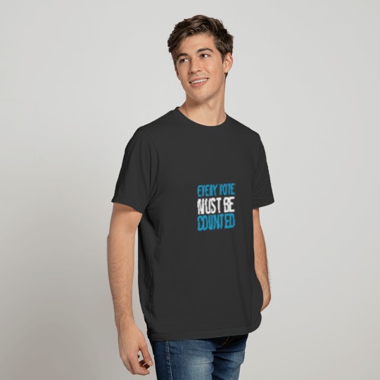 every vote must be counted T-shirt