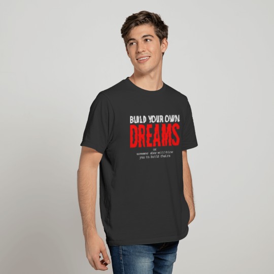 Build Your Own Dreams Or Someone Else Will... T-shirt