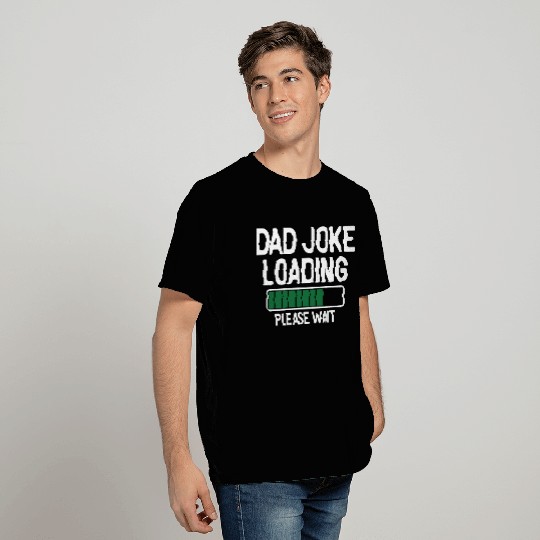 Dad joke loading please wait T Shirts