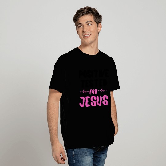 Positive tested for Jesus - love T Shirts