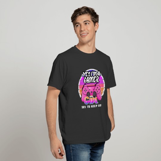 Yes Im A Gamer Girl Try To Keep Up T-Shirt T-shirt