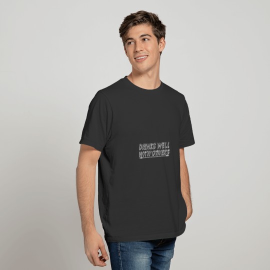 drinks well with others T-shirt