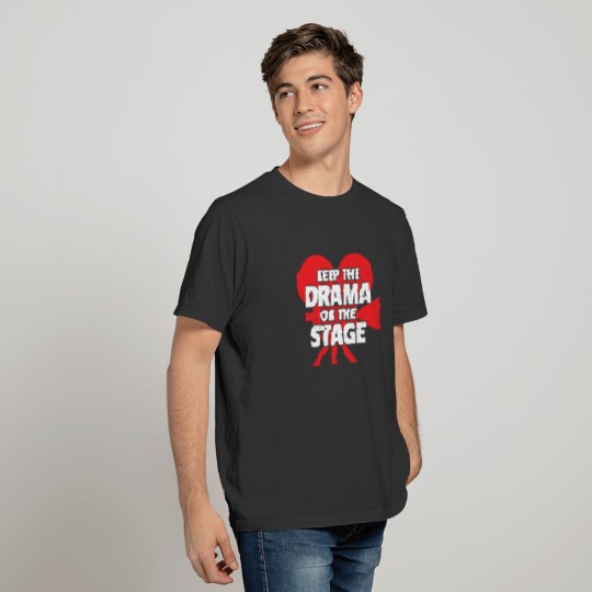 Keep The Camera On The Stage Acting T-shirt