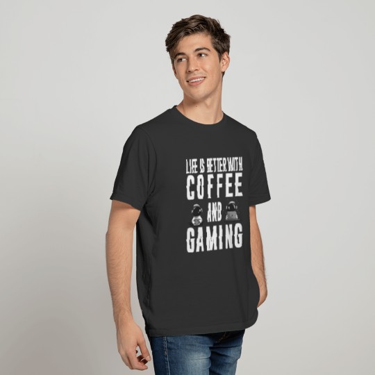 Life Is Better With Coffee And Gaming T-shirt