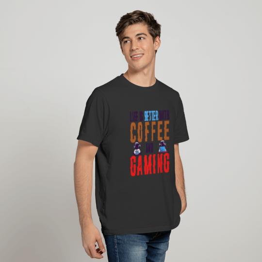 Life Is Better With Coffee And Gaming T-shirt