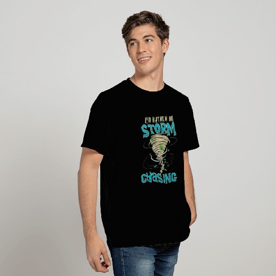 Funny I'd Rather Be Storm Chasing Hurricane Chaser T Shirts