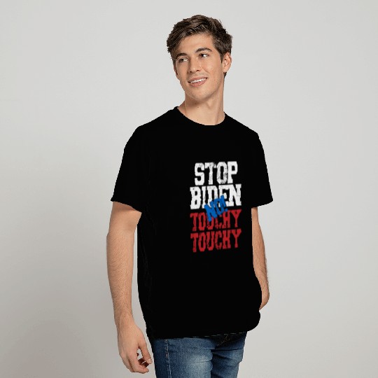 Stop Biden, no Touchy-Touchy. Anti Biden Harris T Shirts