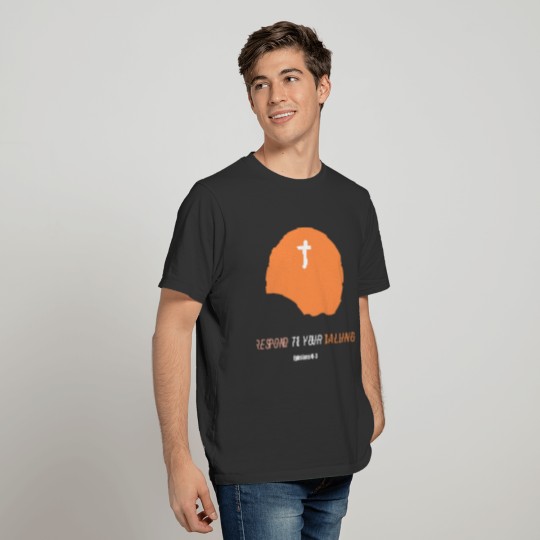 Respond to your calling T-shirt