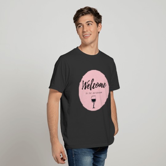 Welcome to the sip show T-shirt