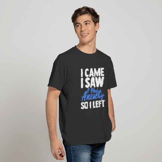 Funny I Came I Saw I Had Anxiety So I Left Gift Me T Shirts