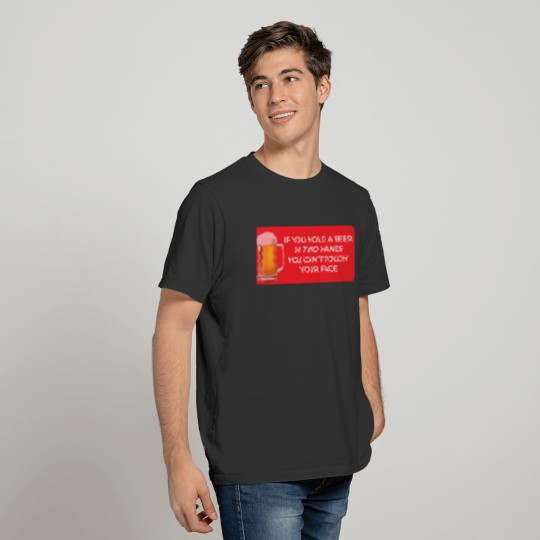 If you hold a beer in two hands... funny T-shirt